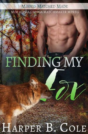 [Missed, Matched, Made 02] • Finding My Fox · M/M Alpha/Omega Matchmaker MPREG (Missed, Matched, Made Book 2)